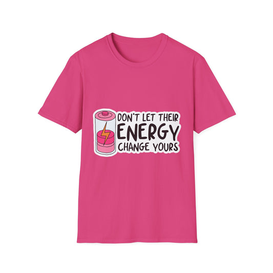 Don't Let Their Energy Change Yours  T-Shirt